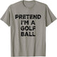 Pretend I'm A Golf Ball Lazy Halloween Costume T-Shirt - T-Shirt | Sand
