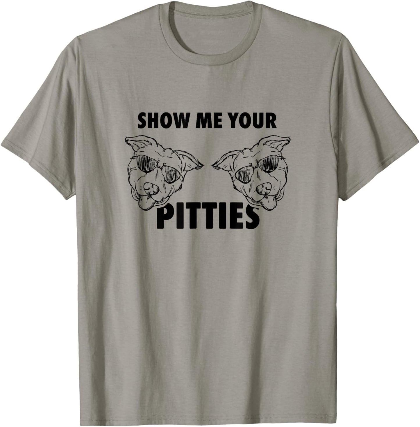 Show Me Your Pitties Shirt Funny Pit Bull T Shirt T-Shirt - T-Shirt | Sand