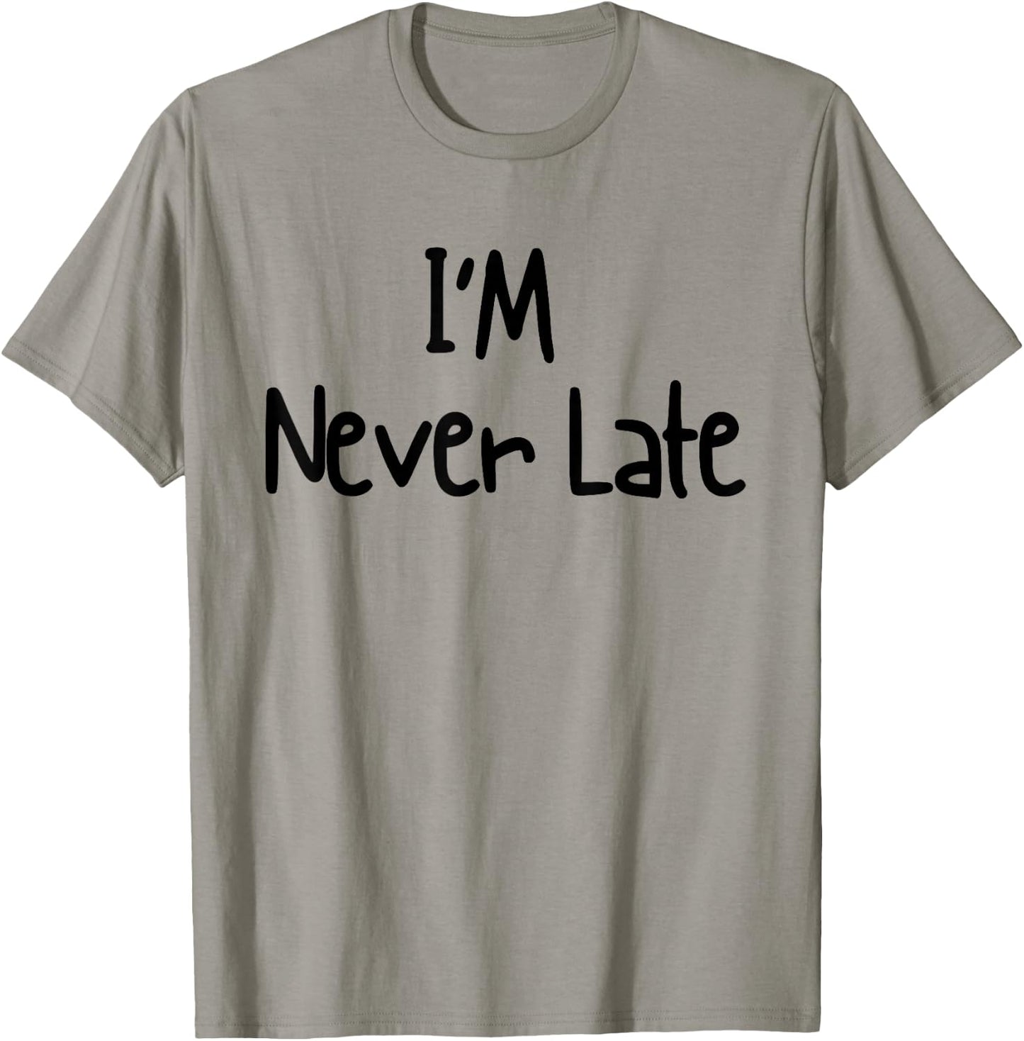 I'm Never Late Funny White Lie Party Ideas Design T-Shirt - T-Shirt | Sand