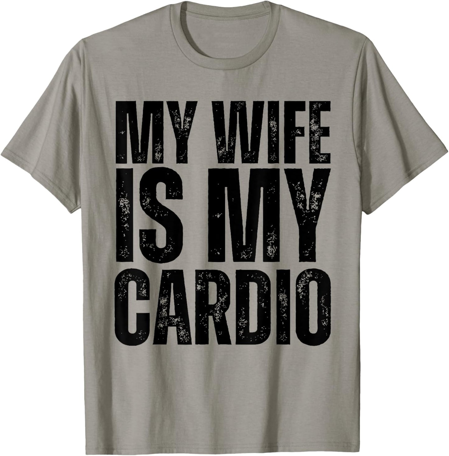 Workout Gym Fitness My Wife Is My Cardio T-Shirt - T-Shirt | Sand