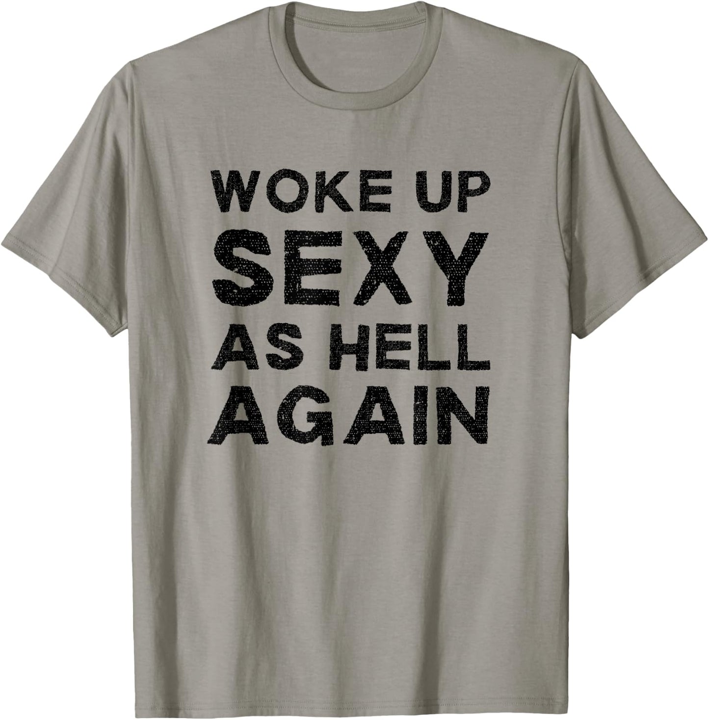 Woke Up Sexy as Hell Again Feeling Confident Sarcastic Humor T-Shirt - T-Shirt | Sand
