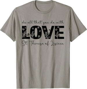 St. Therese of Lisieux Do All That You Do with Love Catholic T-Shirt - T-Shirt | Sand
