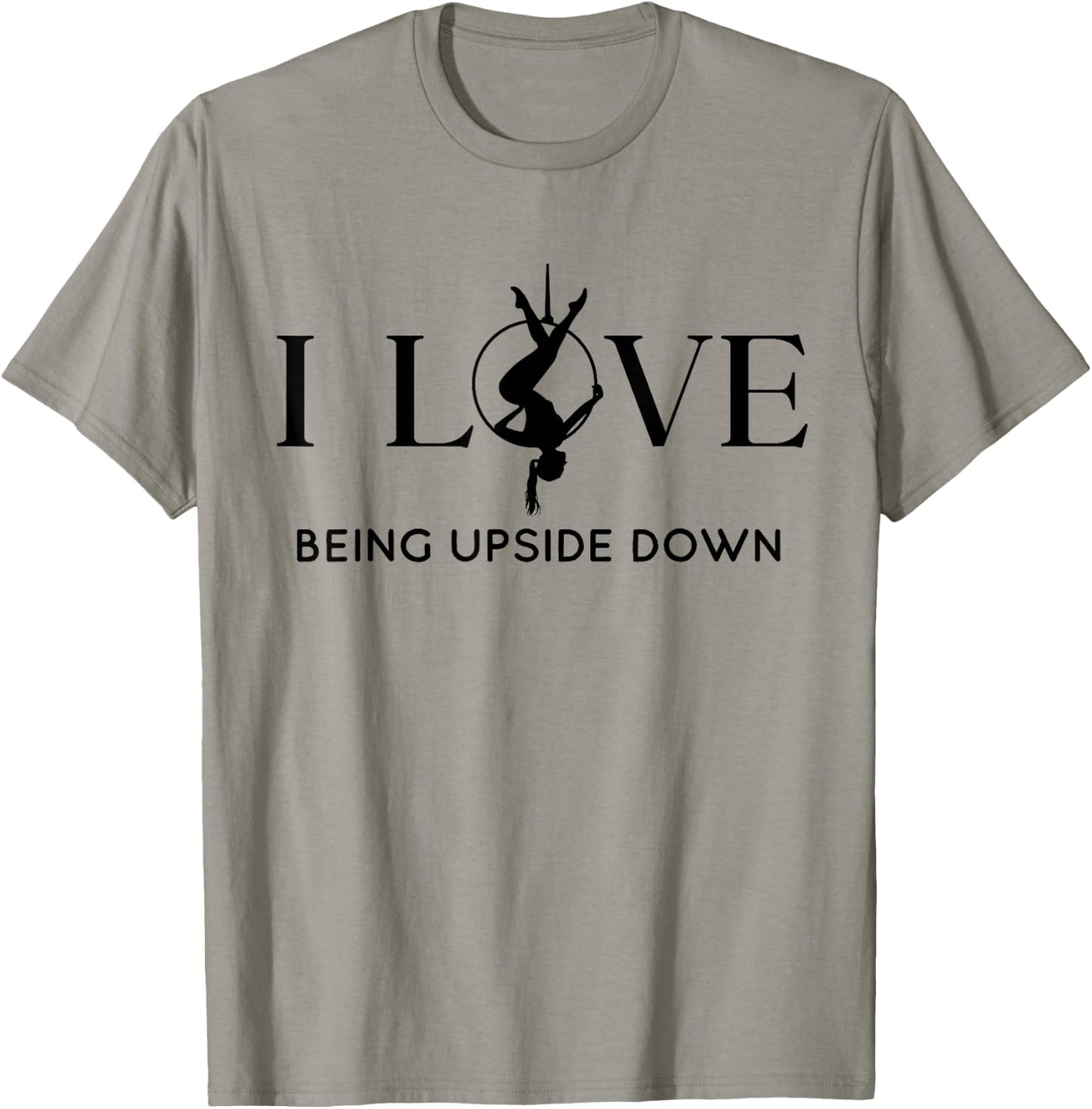 I Love Being Upside Down, Aerial Hoop, Aerial Yoga Gifts T-Shirt - T-Shirt | Sand
