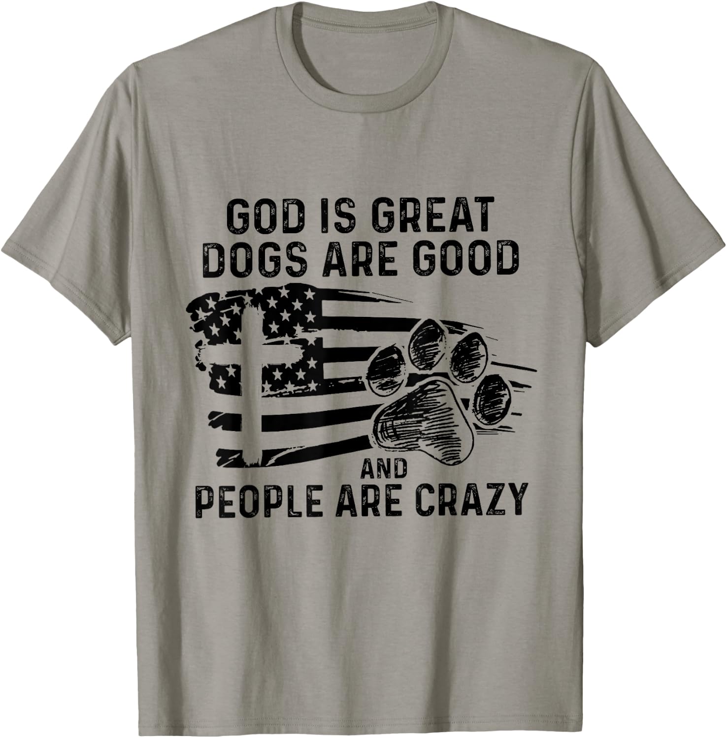 God Is Great Dogs Are Good And People Are Crazy T-Shirt - T-Shirt | Sand
