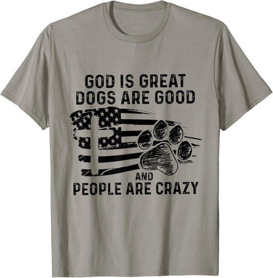 God Is Great Dogs Are Good And People Are Crazy T-Shirt - T-Shirt | Sand