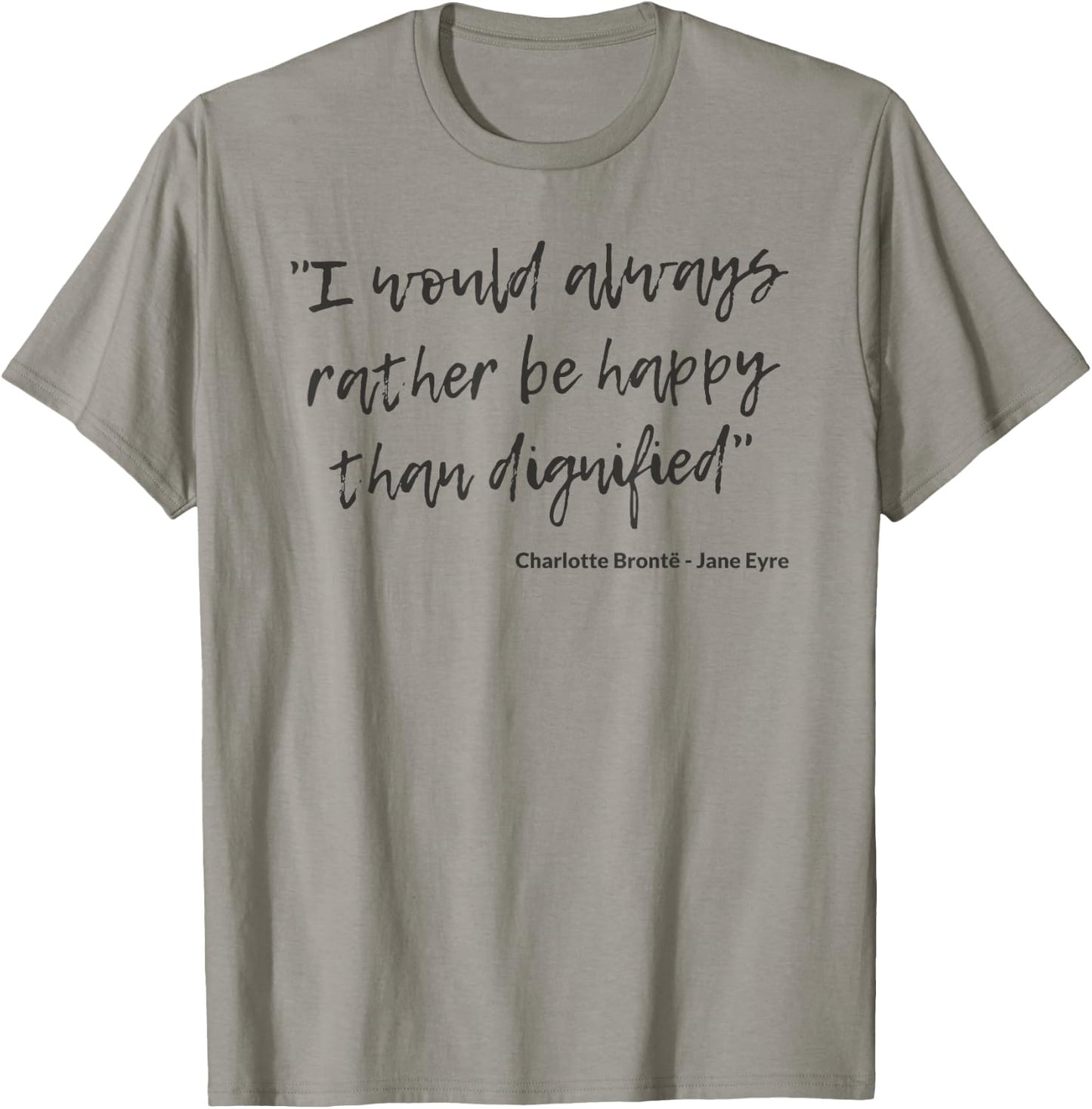 Jane Eyre Quote Charlotte Brontë Rather Happy Than Dignified T-Shirt - T-Shirt | Sand