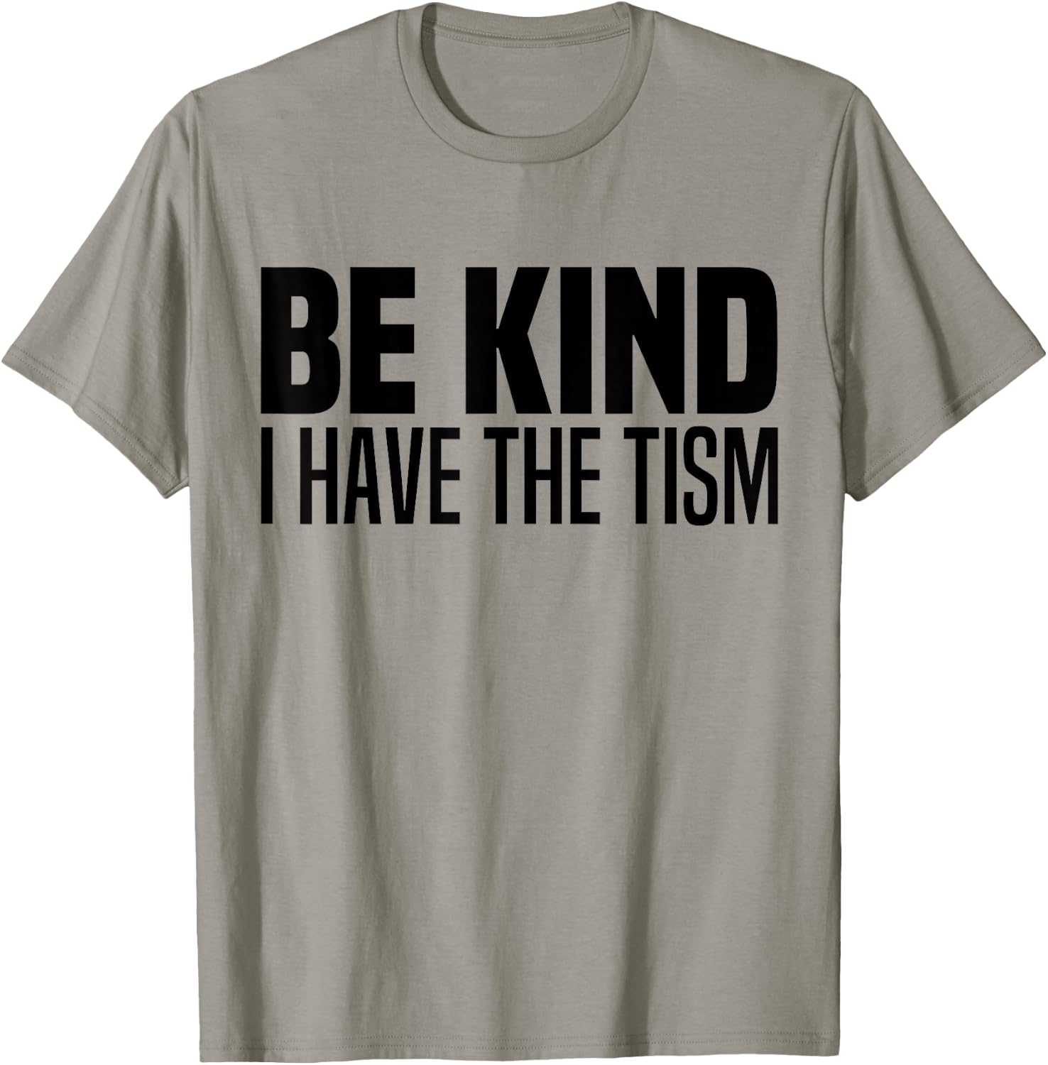 Be Kind I Have The Tism Autistic Spectrum Autism Disorder T-Shirt - T-Shirt | Sand