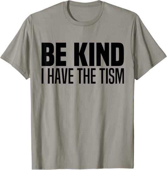 Be Kind I Have The Tism Autistic Spectrum Autism Disorder T-Shirt - T-Shirt | Sand