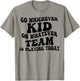 Go Whichever Kid On Whatever Team Is Playing Today T-Shirt - T-Shirt | Sand
