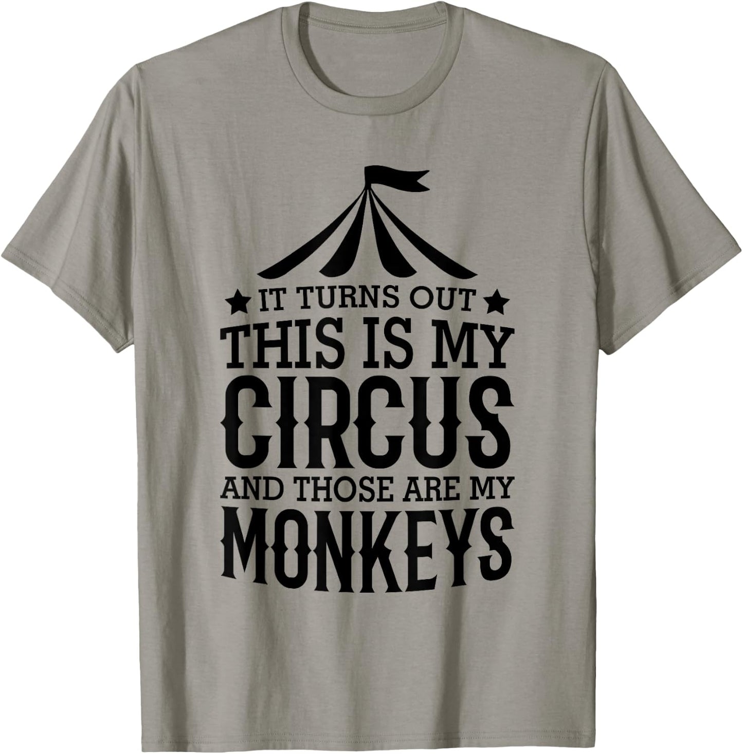 It Turns Out This Is My Circus And Those Are My Monkeys T-Shirt - T-Shirt | Sand