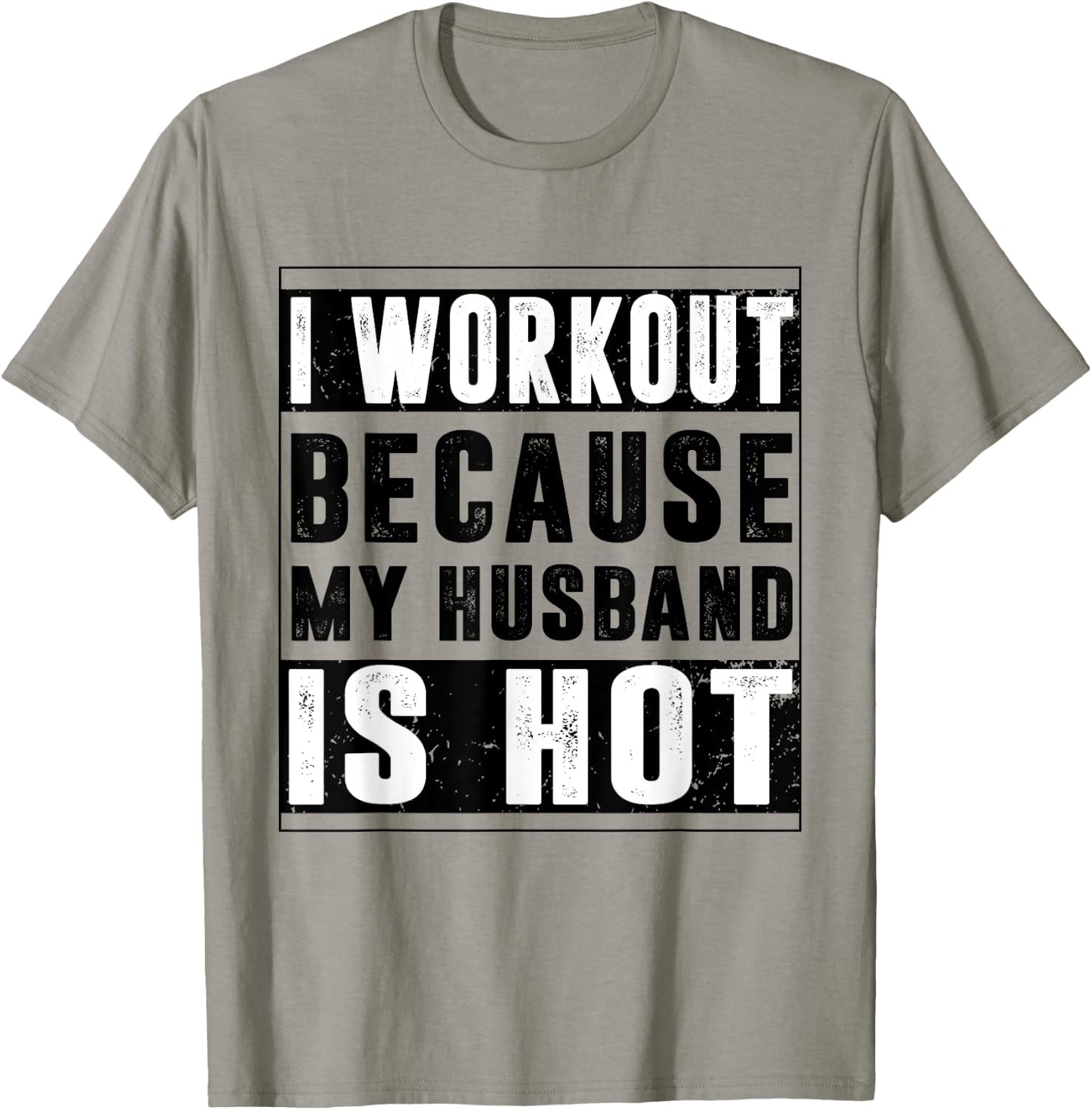 I Workout Because My Husband is Hot Funny Workout T-Shirt - T-Shirt | Sand