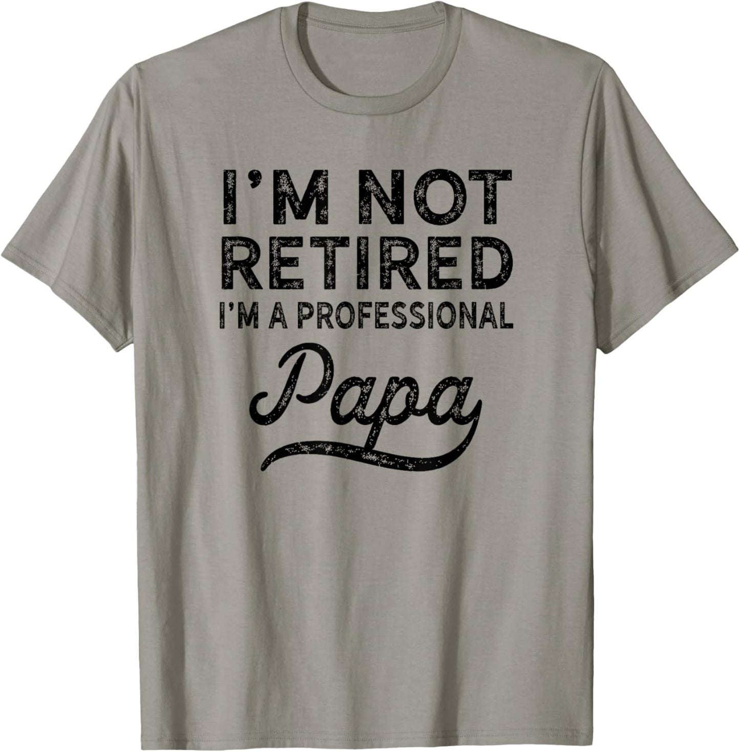 I'm Not Retired A Professional Papa Fathers Day Gift T-Shirt - T-Shirt | Sand