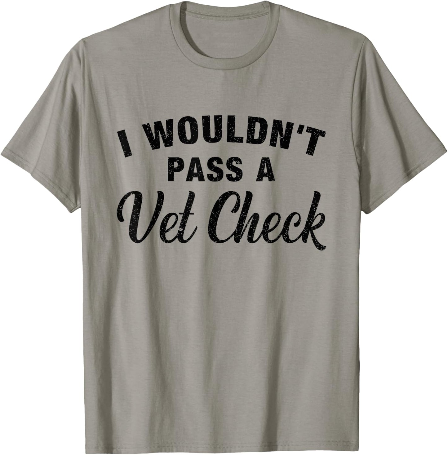 I Wouldn't Pass A Vet Check Funny Vet Humor Sarcastic T-Shirt - T-Shirt | Sand