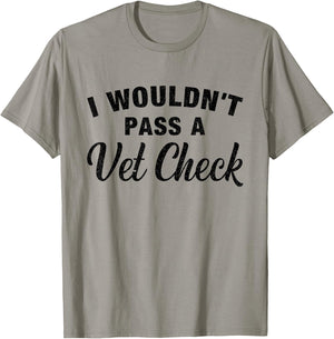 I Wouldn't Pass A Vet Check Funny Vet Humor Sarcastic T-Shirt - T-Shirt | Sand