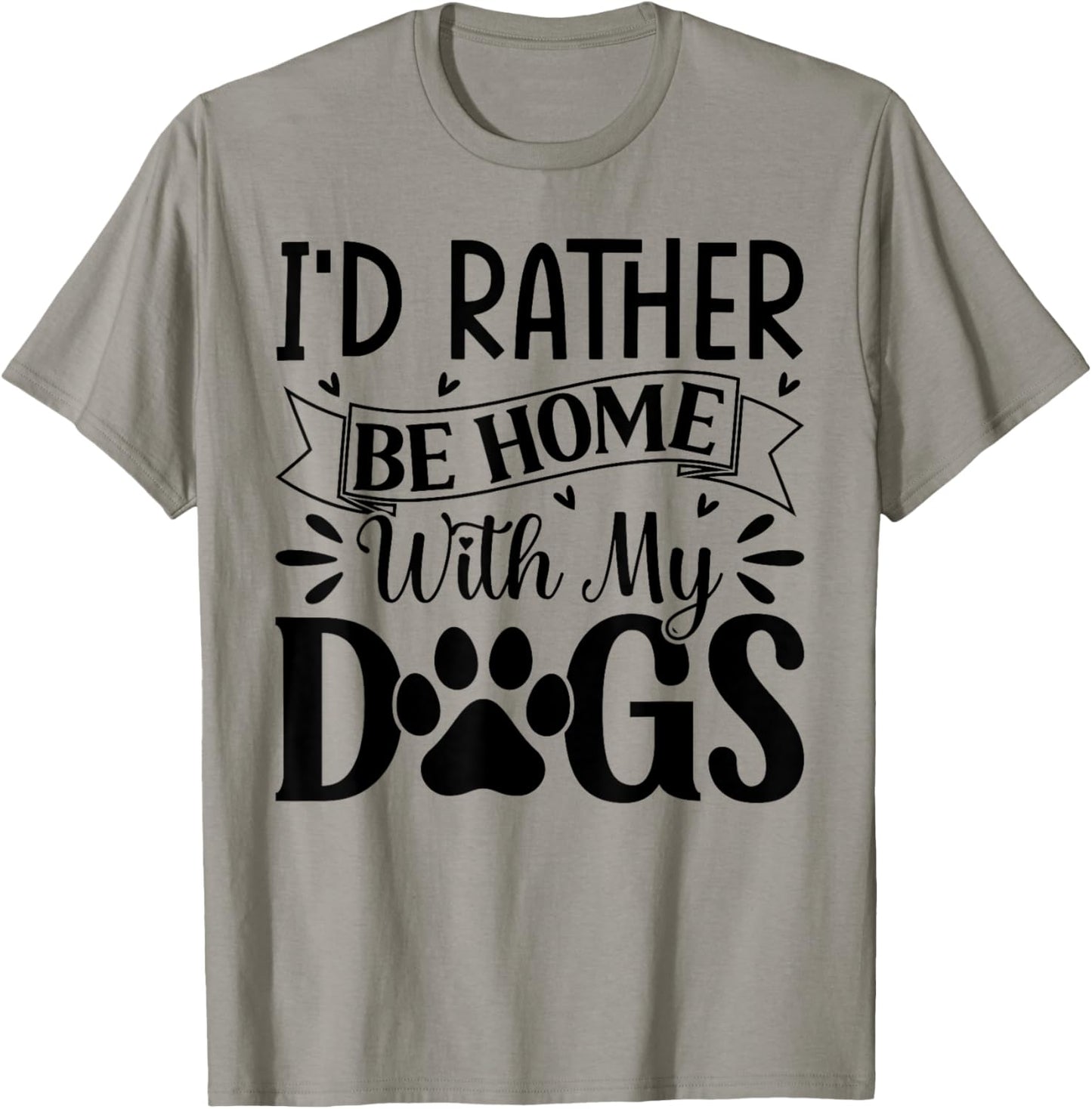 I'd Rather Be Home With My Dogs T-Shirt - T-Shirt | Sand