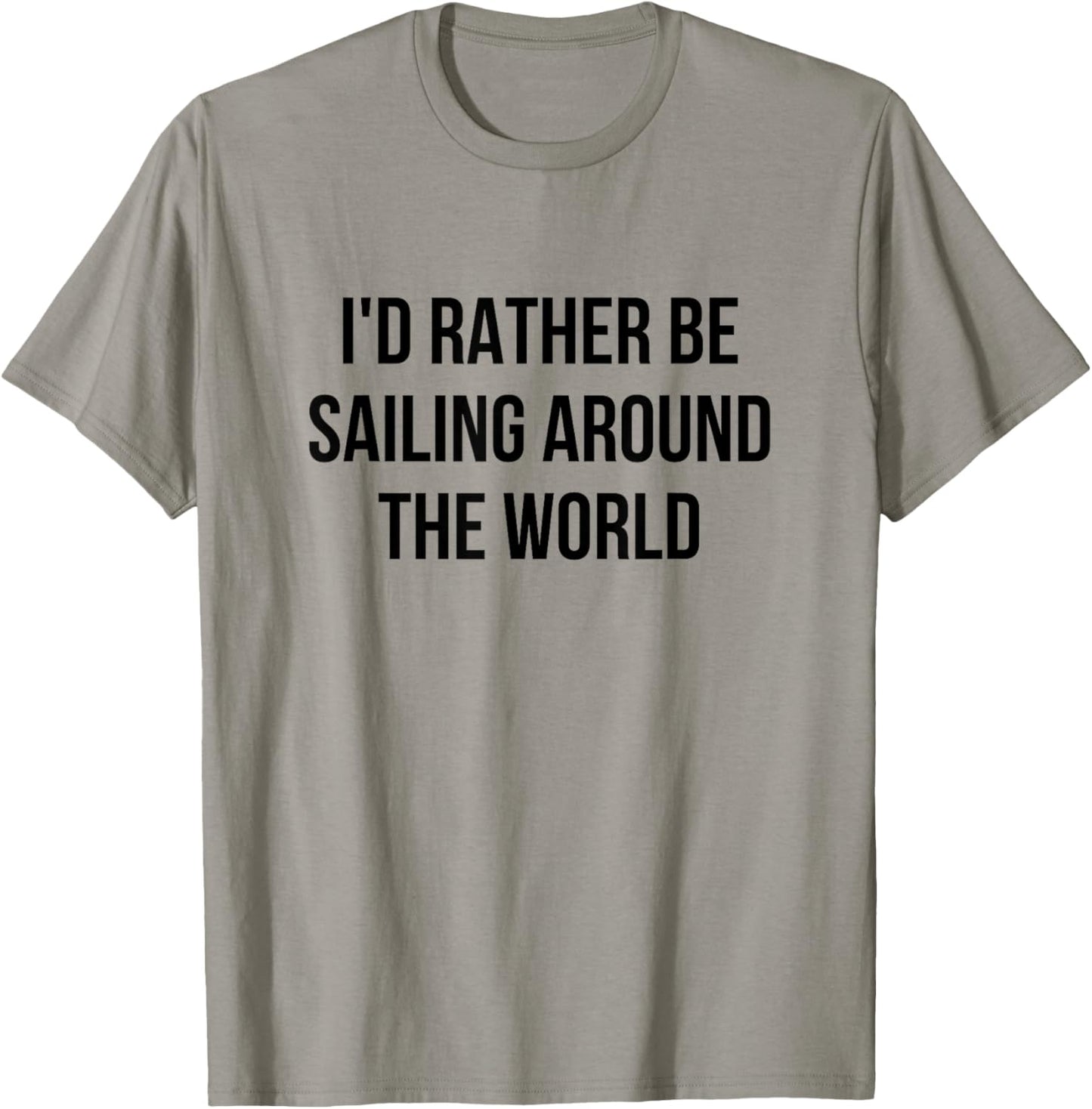I'd Rather Be Sailing Around The World T-Shirt - T-Shirt | Sand