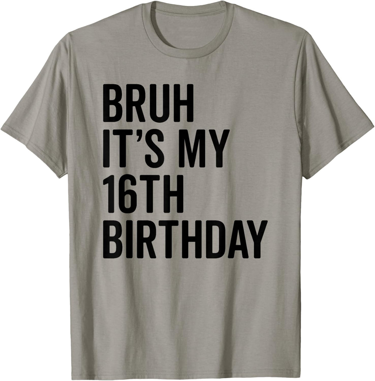 Bruh It's My 16th Birthday I'm 16 Years Old Bro T-Shirt - T-Shirt | Sand