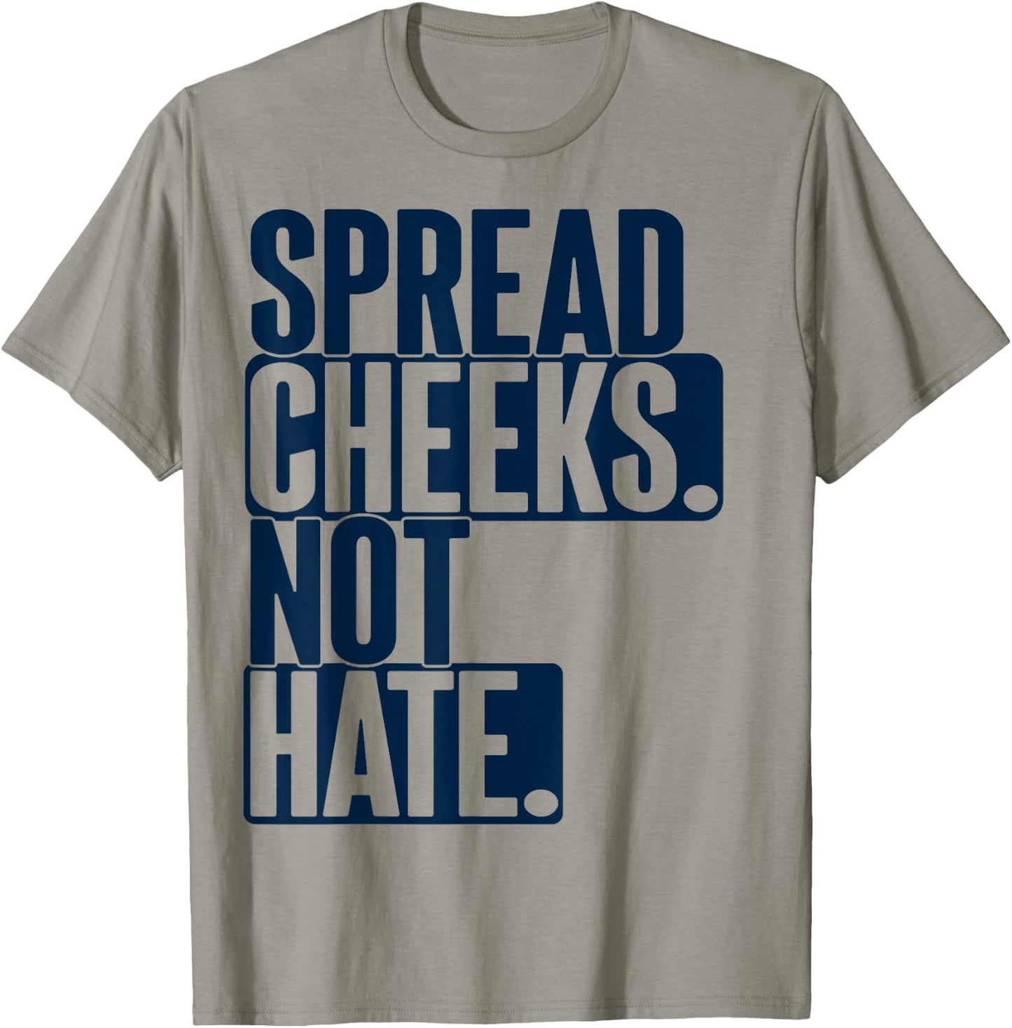 Spread Cheeks Not Hate For Workout Funny Gym Fitness Humor T-Shirt - T-Shirt | Sand