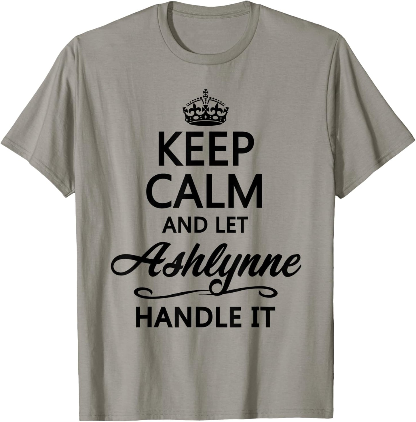 KEEP CALM and let ASHLYNNE Handle It | Funny Name Gift T-Shirt - T-Shirt | Sand