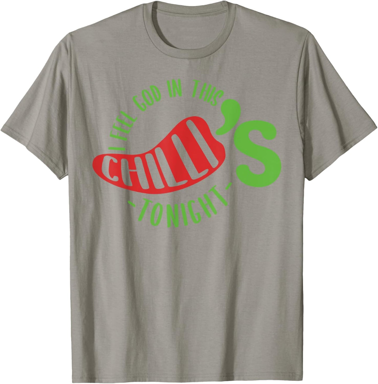 I Feel God In This Chili s Tonight. T-Shirt - T-Shirt | Sand