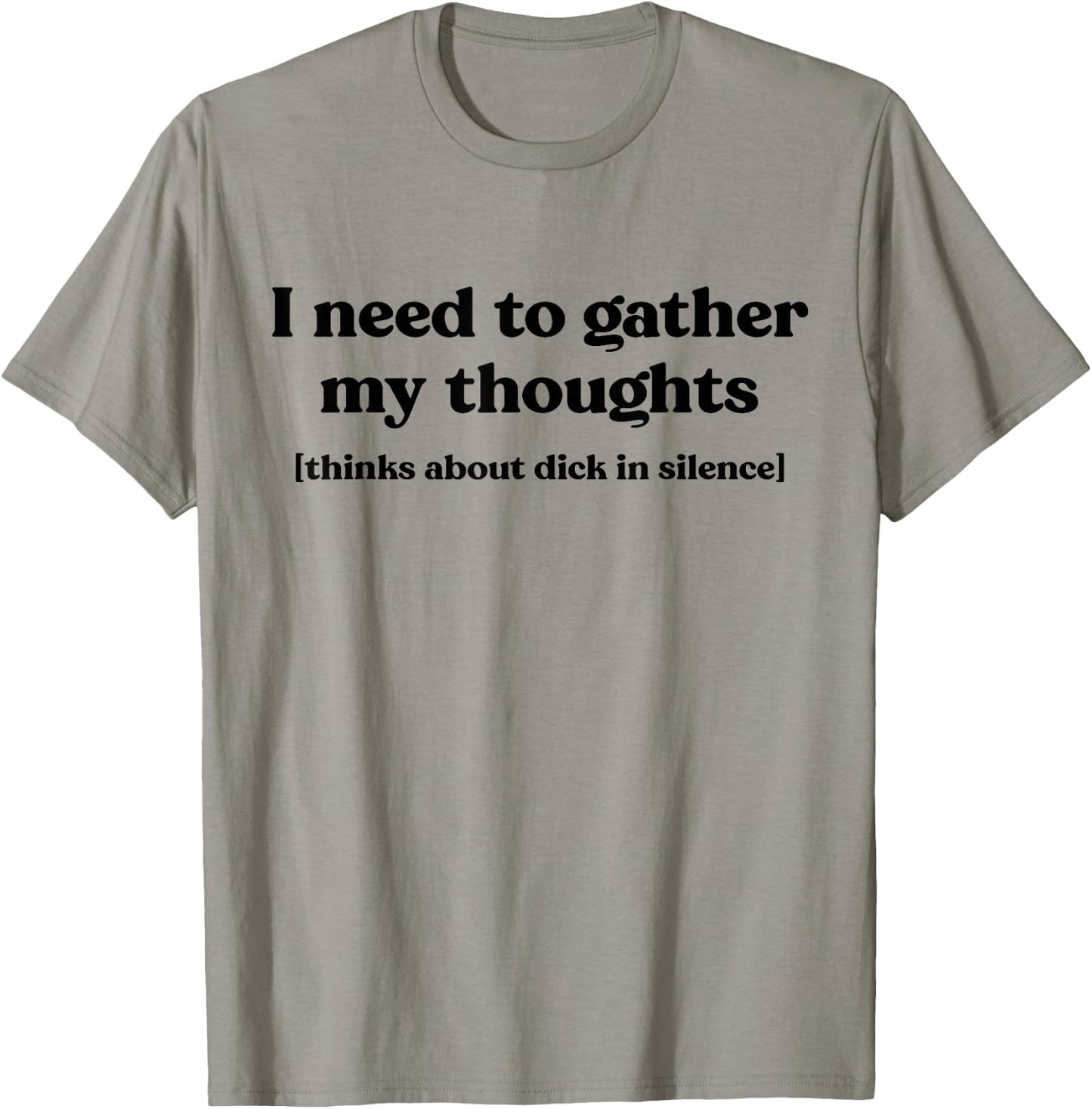 I Need To Gather My Thoughts Thinks About Dick In Silence T-Shirt - T-Shirt | Sand