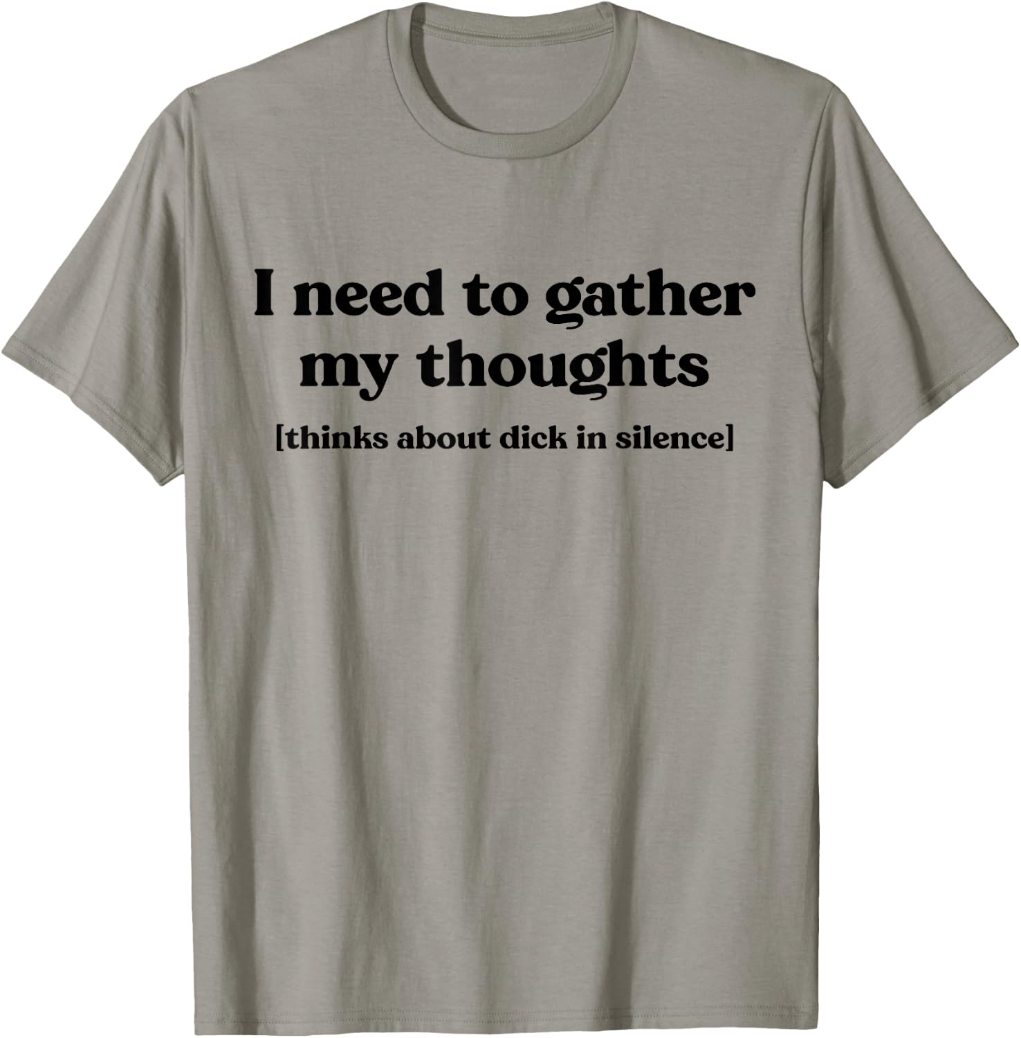 I Need To Gather My Thoughts Thinks About Dick In Silence T-Shirt - T-Shirt | Sand