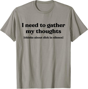 I Need To Gather My Thoughts Thinks About Dick In Silence T-Shirt - T-Shirt | Sand