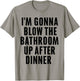 Funny Blow the Bathroom Adult Humor Inappropriate Offensive T-Shirt - T-Shirt | Sand