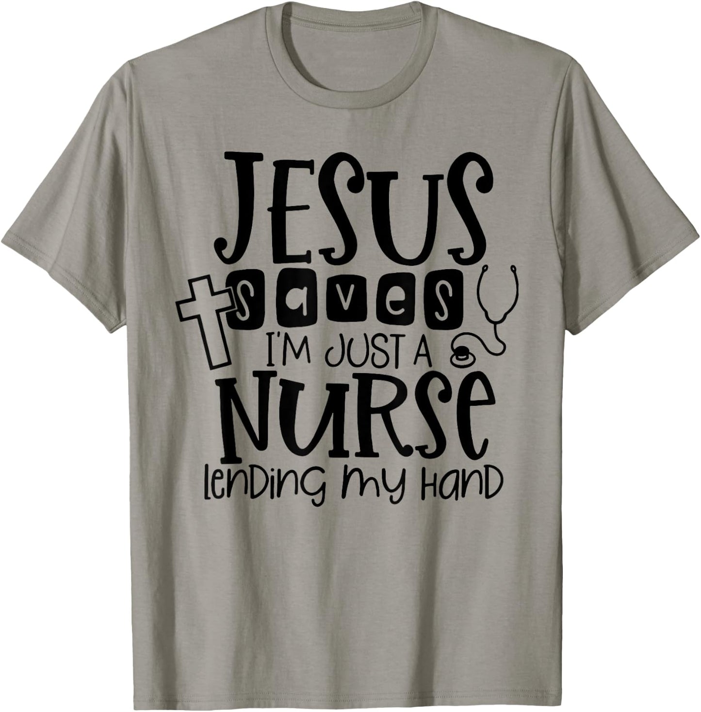 Jesus Saves I'm Just A Nurse Lending My Hand T-Shirt - T-Shirt | Sand