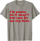 I'm Gonna Do It Okay But Just Let Me Cry First T-Shirt - T-Shirt | Sand