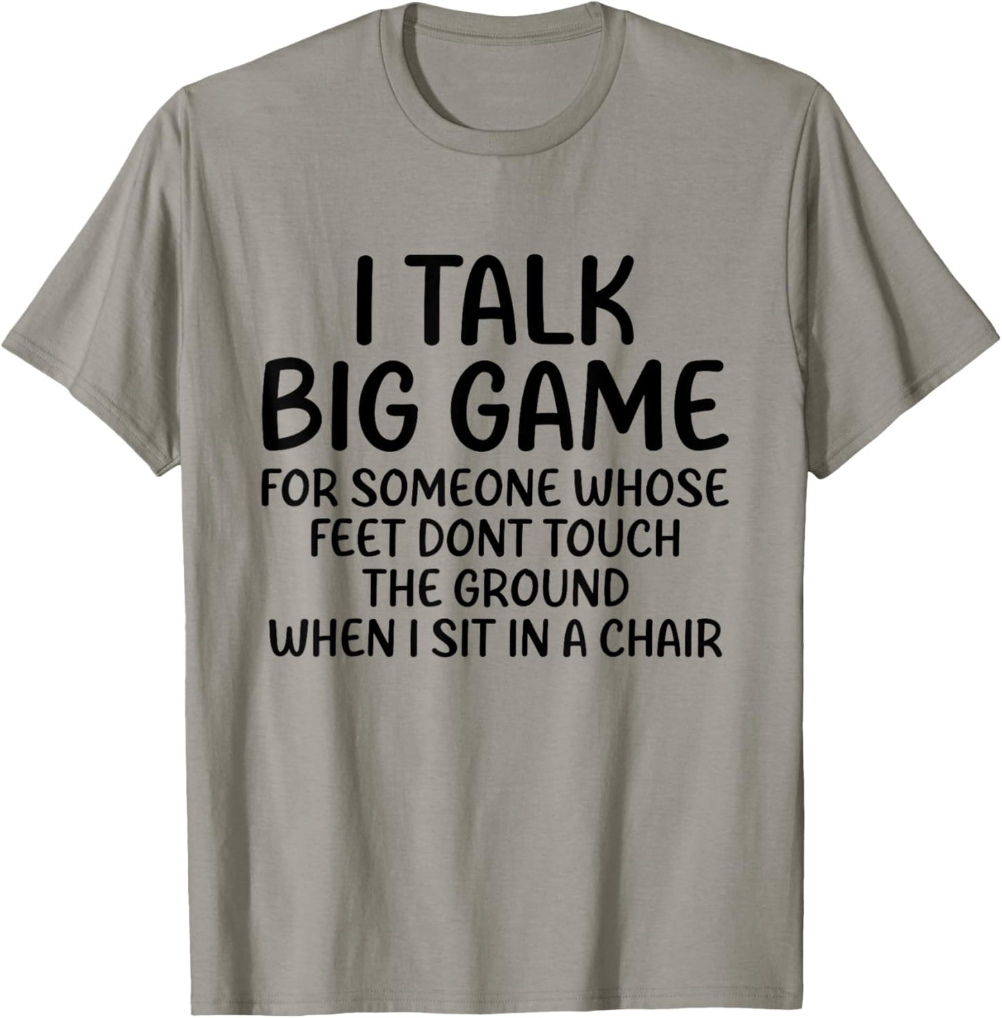 I Talk Big Game For Someone Whose Feet Dont Touch The Ground T-Shirt - T-Shirt | Sand