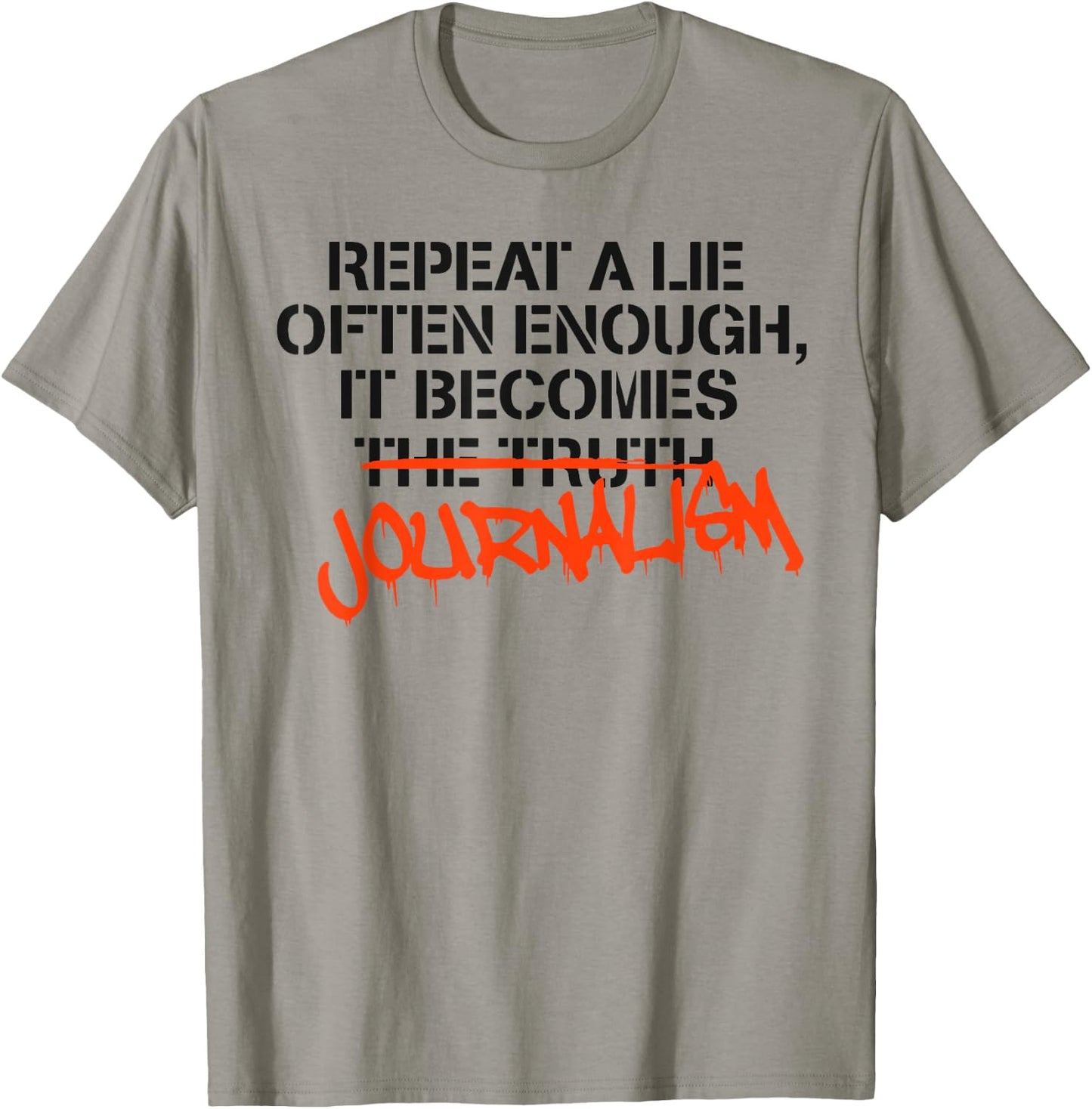 Repeat A Lie Often Enough It Becomes Journalism T-Shirt - T-Shirt | Sand