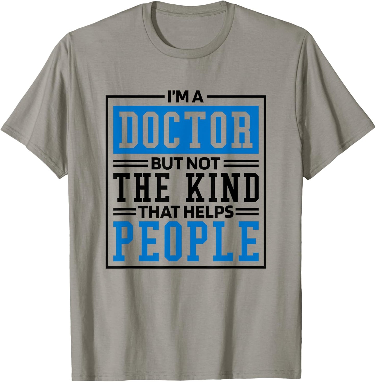 Im A Doctor But Not The Kind That Helps People, Doctorate T-Shirt - T-Shirt | Sand
