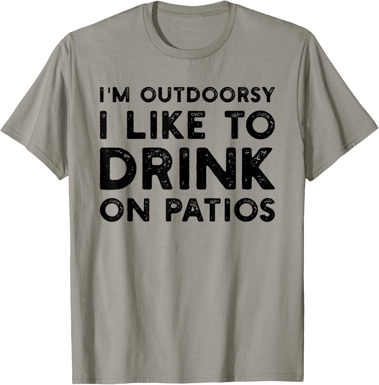 I’m Outdoorsy I Like To Drink On Patios Funny T-Shirt - T-Shirt | Sand