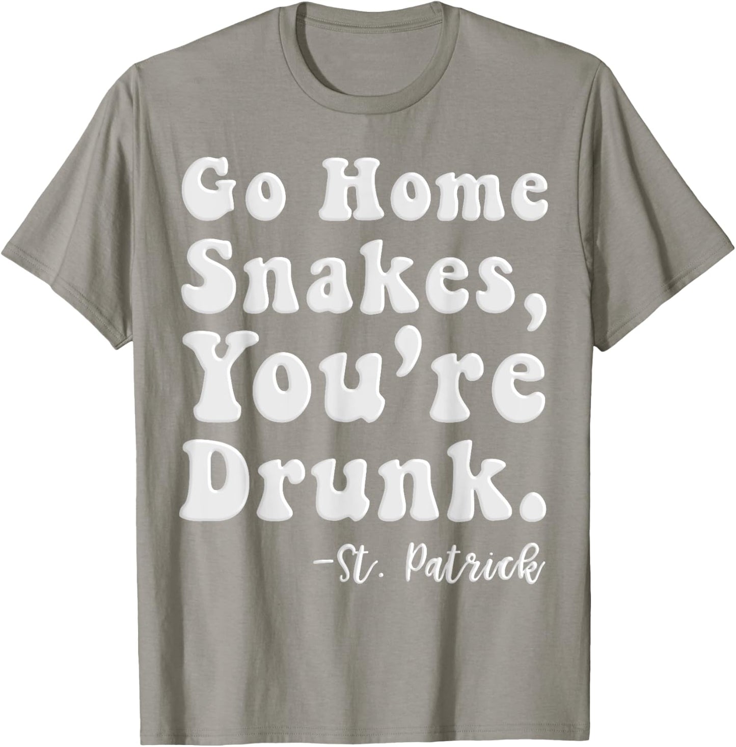 Go Home Snakes You're Drunk St. Patrick's Day T-Shirt - T-Shirt | Sand