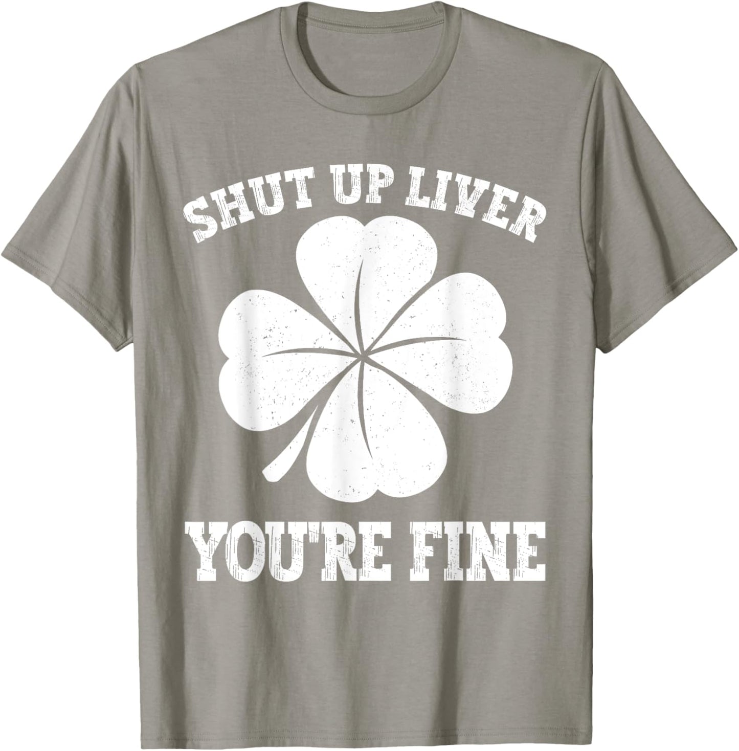 Shut Up Liver You're Fine Vintage Shamrock St Patrick's Day T-Shirt - T-Shirt | Sand