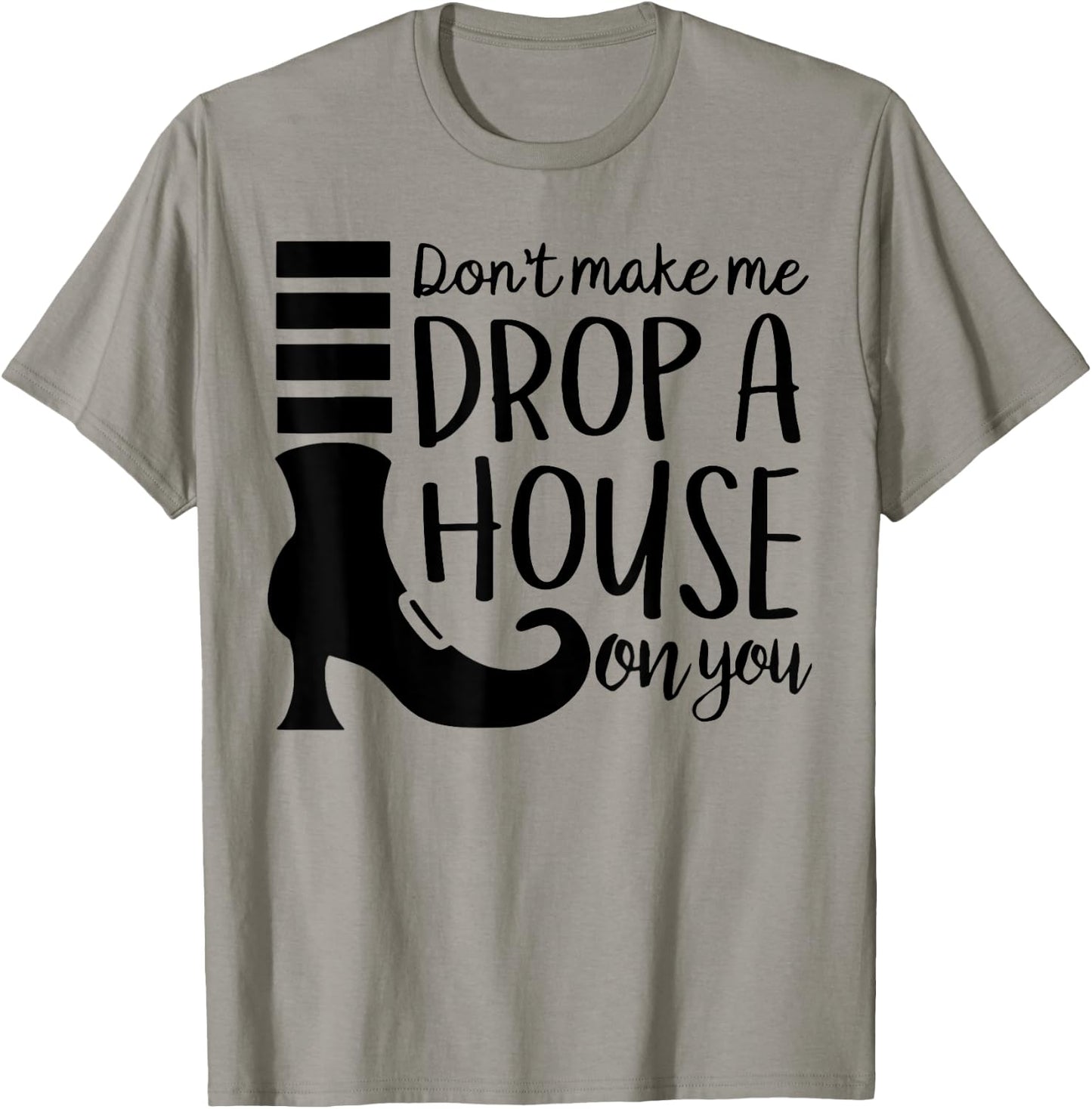 Don't Make Me Drop A House On You T-Shirt - T-Shirt | Sand