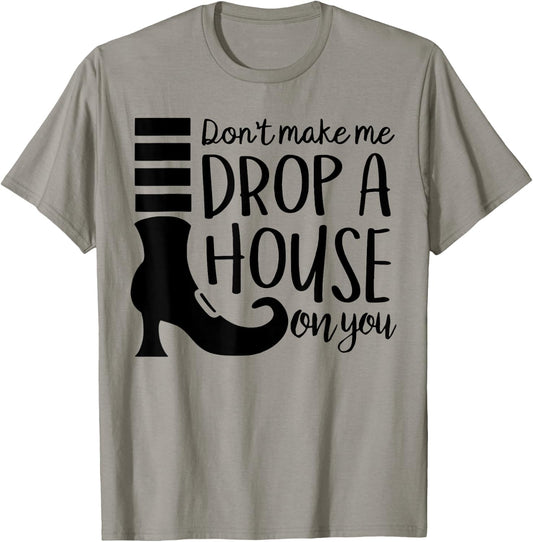 Don't Make Me Drop A House On You T-Shirt - T-Shirt | Sand