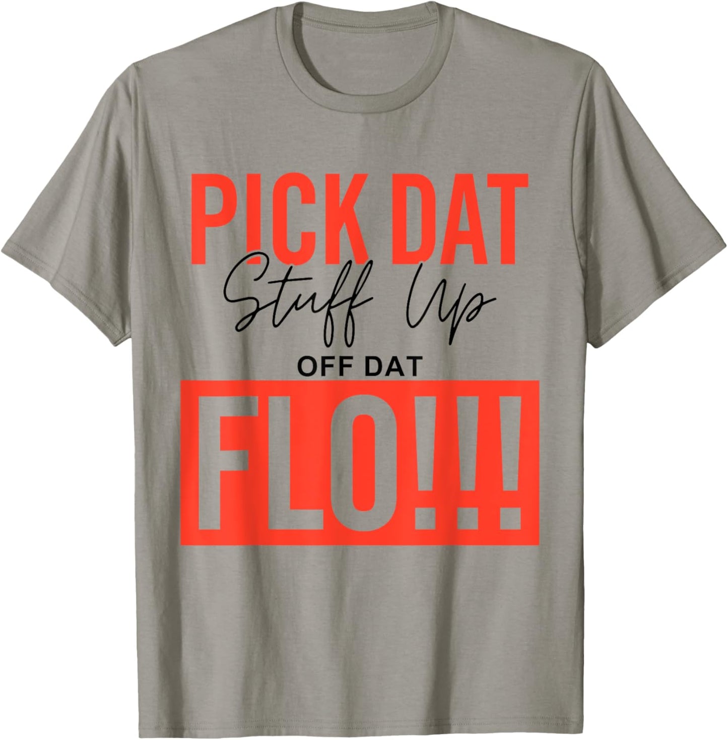 Pick Dat Stuff Up Off Dat Flo Funny T-Shirt - T-Shirt | Sand