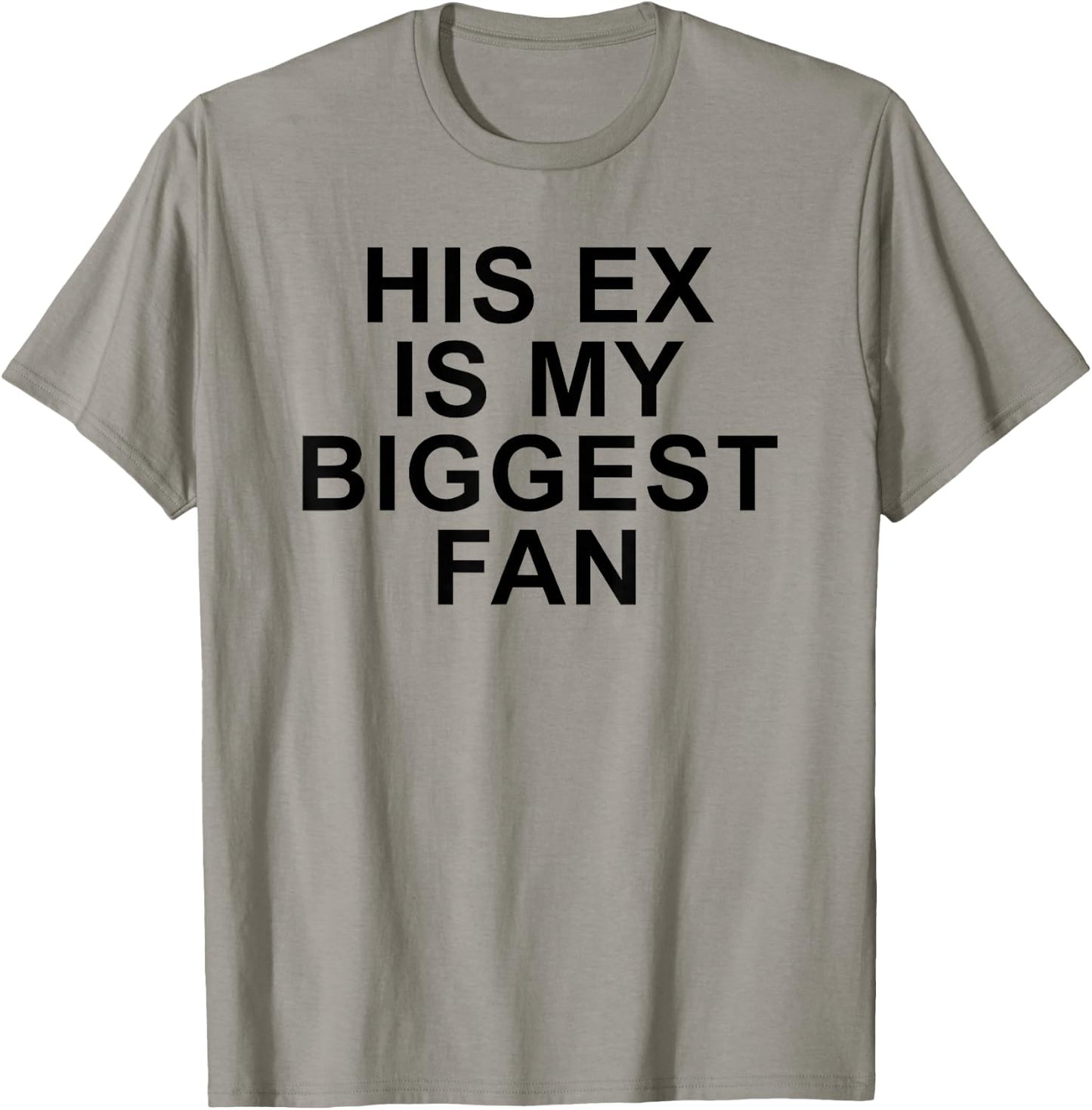His Ex Is My Biggest Fan Funny Sarcastic Relationship Quote T-Shirt - T-Shirt | Sand