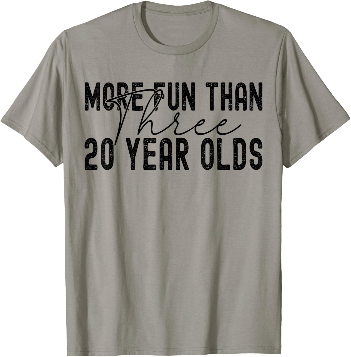 More Fun Than Three 20 Year Olds T-Shirt - T-Shirt | Sand
