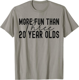 More Fun Than Three 20 Year Olds T-Shirt - T-Shirt | Sand