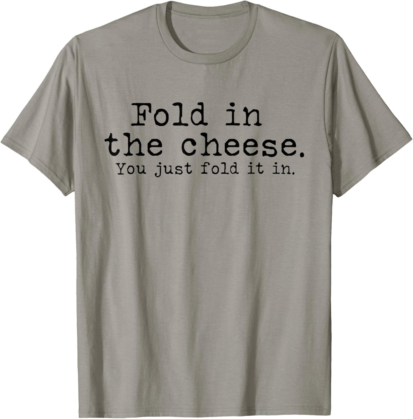 Fold in the cheese you just fold it in funny Schitts Rose T-Shirt - T-Shirt | Sand