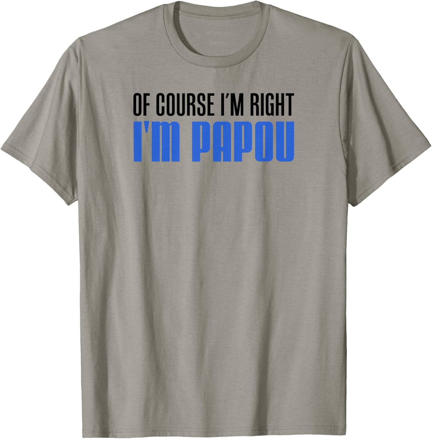 of Course I'm Right I'm Papou Greek Grandfather T-Shirt - T-Shirt | Sand