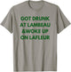 Funny Got Drunk at Lambeau and Woke Up On Lafleur fans T-Shirt - T-Shirt | Sand