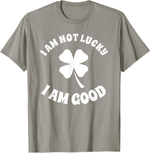 I'm Not Lucky I'm Good St Patricks Day Shamrock Sarcastic T-Shirt - T-Shirt | Sand