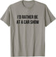 I'd Rather Be At A Car Show T-Shirt - T-Shirt | Sand