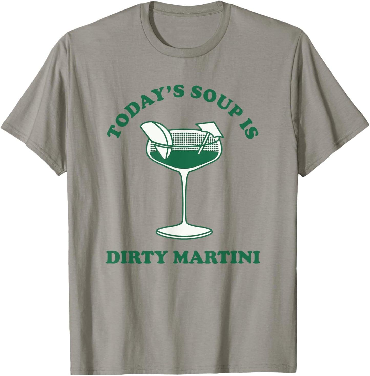 Today's Soup Is Dirty Martini Funny Martini Cocktail T-Shirt - T-Shirt | Sand