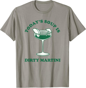 Today's Soup Is Dirty Martini Funny Martini Cocktail T-Shirt - T-Shirt | Sand