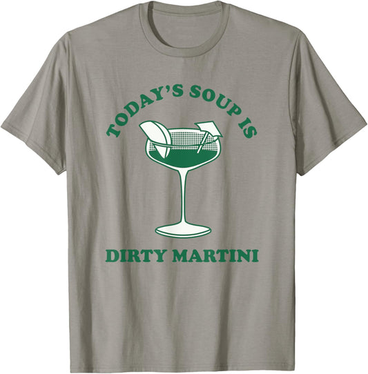 Today's Soup Is Dirty Martini Funny Martini Cocktail T-Shirt - T-Shirt | Sand